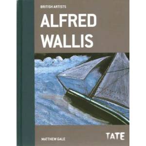 Alfred Wallis (British Artists) | Matthew Gale (ISBN: 9781849762731)