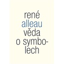 Věda o symbolech. Příspěvek ke studiu metod a principů obecné symboliky - René Alleau - Malvern