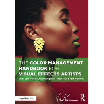 Color Management Handbook for Visual Effects Artists