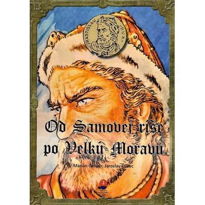 Od Samovej ríše po Veľkú Moravu - Jaroslav Durec, Marián Gešper