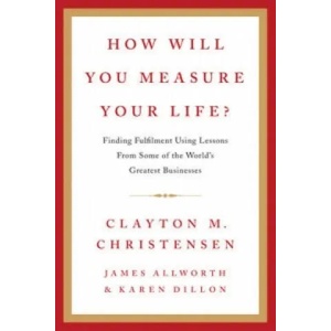 How Will You Measure Your Life? | Clayton Christensen (2012)