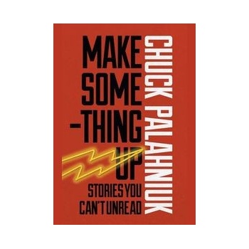 Make Something Up - Chuck Palahniuk
