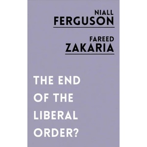 End of the Liberal Order? | Niall Ferguson, Fareed Zakaria (ISBN: 9781786073105)