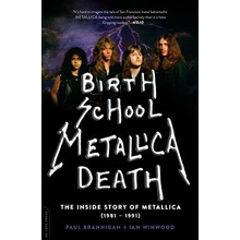 Birth School Metallica Death: The Inside Story of Metallica 1981-1991 Brannigan Paul Paperback