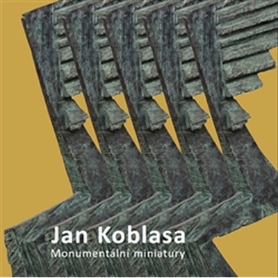 Jan Koblasa. Monumentální miniatury - sochy z let 1974 - 2015 - Luboš Jelínek, Světlana Jelínková - Galerie ART Chrudim