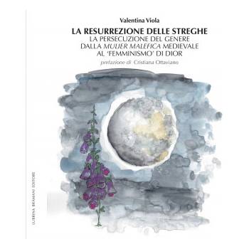 resurrezione delle streghe. La persecuzione del genere dalla mulier malefica medievale al femminismo/ di Dior