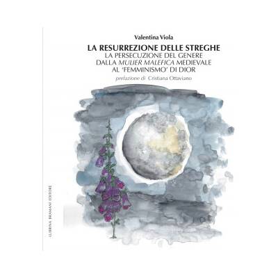 resurrezione delle streghe. La persecuzione del genere dalla mulier malefica medievale al femminismo/ di Dior