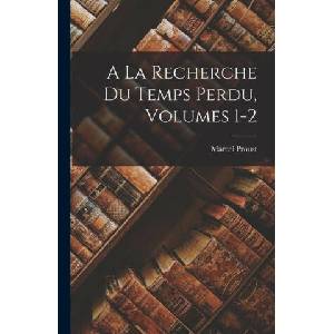 A La Recherche Du Temps Perdu, Volumes 1-2 | Marcel Proust (2022)