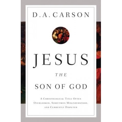 Jesus the Son of God | D. A. Carson