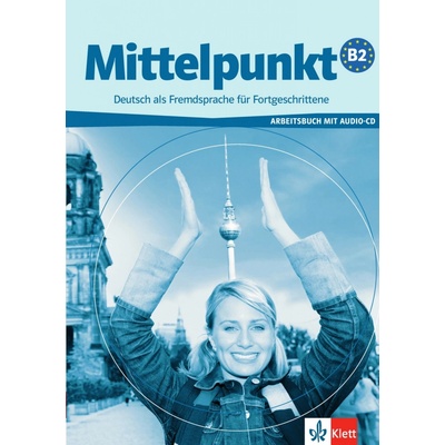 Mittelpunkt B2 - Pracovní sešit - Daniel A., Dengler S., Estermann Ch.,