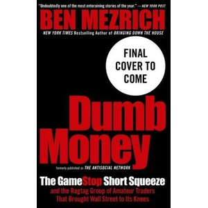Dumb Money: The Gamestop Short Squeeze and the Ragtag Group of Amateur Traders That Brought Wall Street to Its Knees (Previously P | Mezrich, Ben (ISBN: 9781538759103)