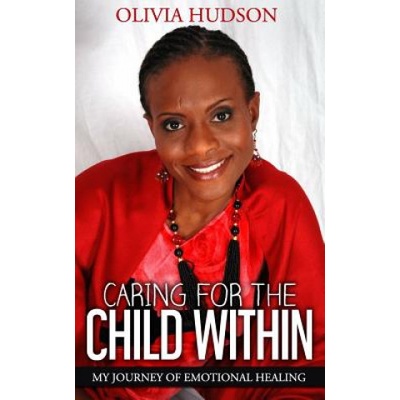 Caring for the Child Within: My journey of emotional healing | Mrs Olivia M Hudson