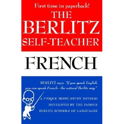 The Berlitz Self-Teacher -- French: A Unique Home-Study Method Developed by the Famous Berlitz Schools of Language Berlitz Publishing Company Paperback