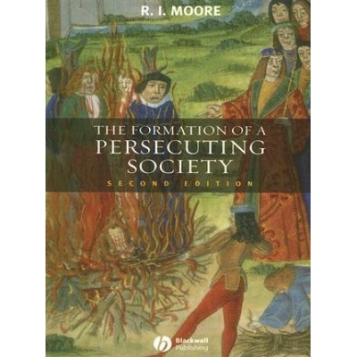 Formation of a Persecuting Society Moore Robert I. formerly University of Newcastle-upon-Tyne UK