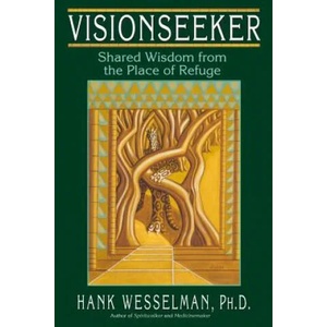 Visionseeker: Shared Wisdom from the Place of Refuge | Hank Wesselman (ISBN: 9781401900281)
