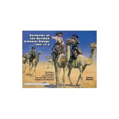 Uniforms of the German Colonial Tr 1884-1918 | Charles Woolley
