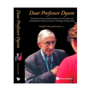 Dear Professor Dyson: Twenty Years Of Correspondence Between Freeman Dyson And Undergraduate Students On Science, Technology, Society And Life | Dwight E. Neuenschwander (ISBN: 9789814675857)