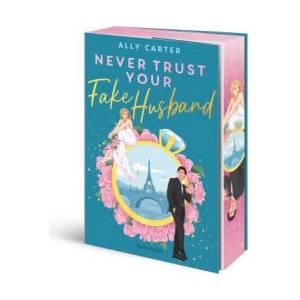 Never Trust Your Fake Husband ("Ich bin begeistert! "- Ali Hazelwood über Never Trust Your Fake Husband) | Sarah Heidelberger (ISBN: 9783473586745)