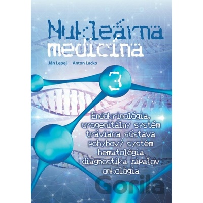 Nukleárna medicína III. - Endokrinológia, urogenitálny systém, tráviaca sústava, pohybový systém, hematológia, diagnostika zápalov, onkológia