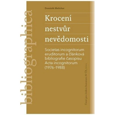 Krocení nestvůr nevědomosti - Societas incognitorum eruditorum a článková bibliografie časopisu Acta - Melichar Dominik
