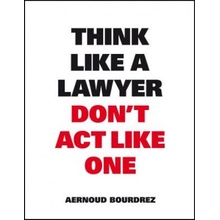 Think Like a Lawyer Don't Act Like One