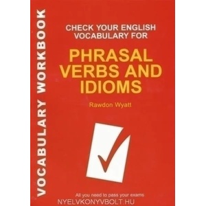 Check Your English Vocabulary for Phrasal Verbs and Idioms | Rawdon Wyatt (2007)