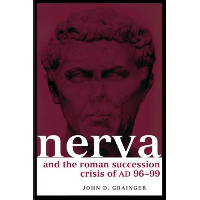 Nerva and the Roman Succession Crisis of AD 96-99 | John D. Grainger