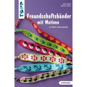Freundschaftsbänder mit Motiven | Heike Roland, Stefanie Thomas (ISBN: 9783772442179)