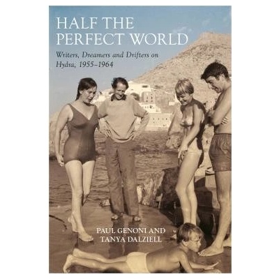 Half the Perfect World - Writers, Dreamers and Drifters on Hydra: 1955-1964 Genoni PaulPaperback / softback