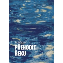 Přehodit řeku - Ilja Kučera, Helena Horálková ilustrácie