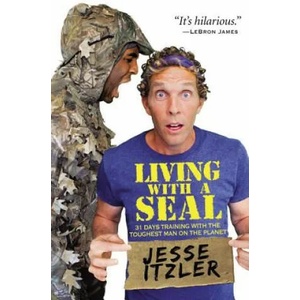 Living with a SEAL : 31 Days Training with the Toughest Man on the Planet | Jesse Itzler (ISBN: 9781455534678)