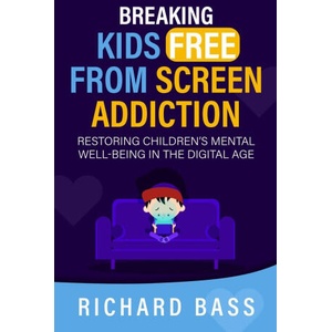 Breaking Kids Free from Screen Addiction (ISBN: 9781958350348)