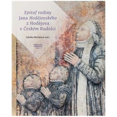 Epitaf rodiny Jana Hodějovského z Hodějova v Českém Rudolci - Zdeňka Michalová