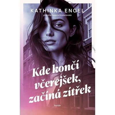 Kde končí včerejšek, začíná zítřek - Kathinka Engel