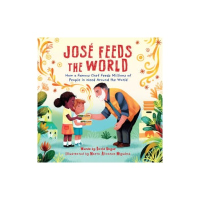 José Feeds the World: How a Famous Chef Feeds Millions of People in Need Around the World | Marta Álvarez Miguéns