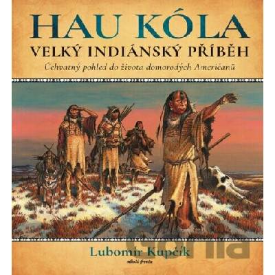 Hau Kóla (Velký indiánský příběh) - Lubomír Kupčík