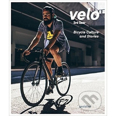Velo 3rd Gear: Bicycle Culture and Stories - H... - Gestalten