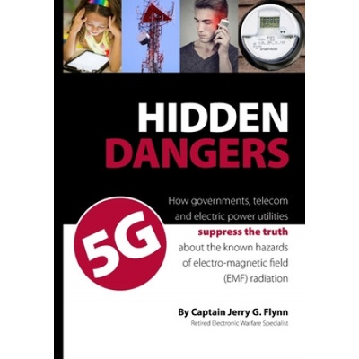 Hidden Dangers 5G: How governments, telecom and electric power utilities suppress the truth about the known hazards of electro-magnetic f | Jerry G. Flynn
