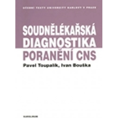 Soudnělékařská diagnostika poranění centrálního nervového systému - Pavel Toupalík, Ivan Bouška
