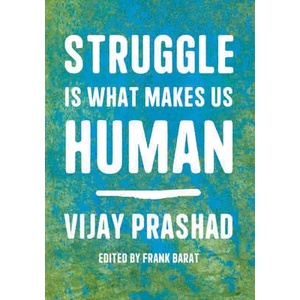 Struggle Is What Makes Us Human | Vijay Prashad, Frank Barat (ISBN: 9781642596908)