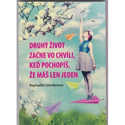 Druhý život sa začne vo chvíli, keď pochopíš, že máš len jeden