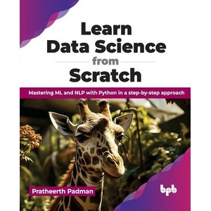 Learn Data Science from Scratch | Pratheerth Padman (ISBN: 9789355517036)