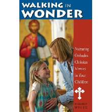 Walking in Wonder: Nurturing Orthodox Christian Virtues in Your Children