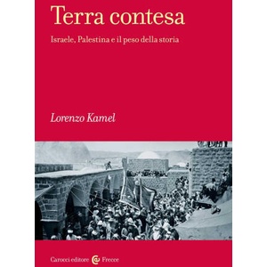 Terra contesa. Israele, Palestina e il peso della storia | Lorenzo Kamel (2022)