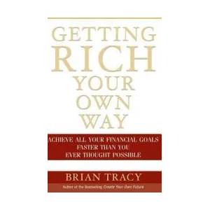 Getting Rich Your Own Way - Achieve All Your Financial Goals Faster Than You Ever Thought Possible | Brian Tracy (ISBN: 9780471652649)