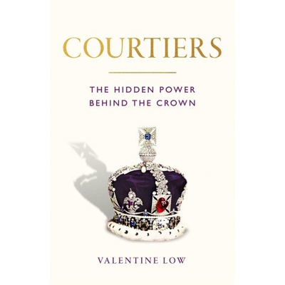 Courtiers : The Hidden Power Behind the Crown - Low Valentine