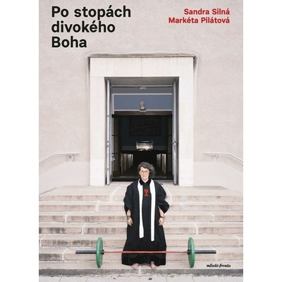 Po stopách divokého Boha - Markéta Pilátová, Sandra Silná