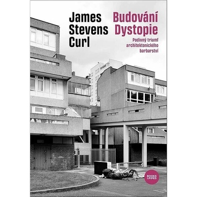 Curl, James Stevens - Budování Dystopie