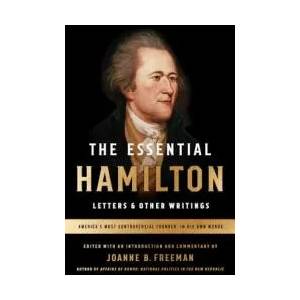 The Essential Hamilton: Letters & Other Writings: A Library of America Special Publication | Alexander Hamilton, Joanne Freeman (ISBN: 9781598535365)
