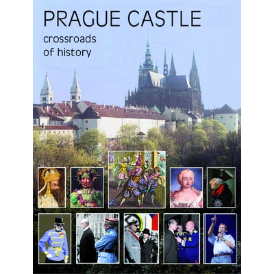 Prague Castle - Crossroads of History: Crossroads of History